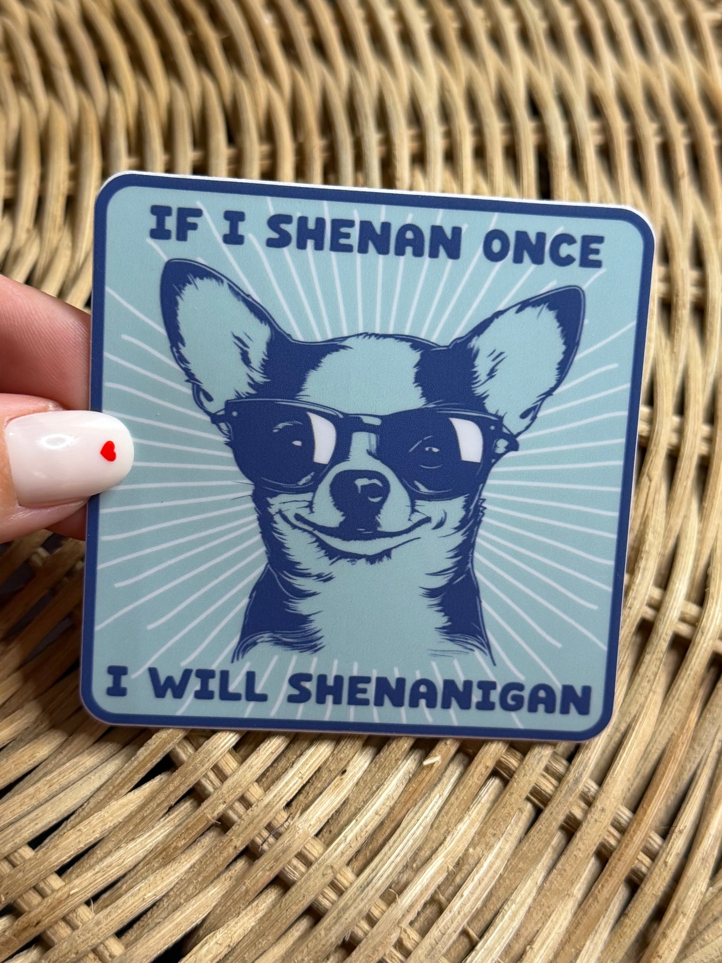 If Shenan Once I Will Shenanigan - Dog Sticker