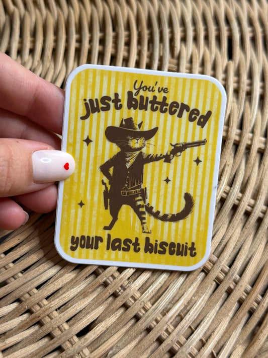 You've Just Buttered Your Last Biscuit - Cat Sticker