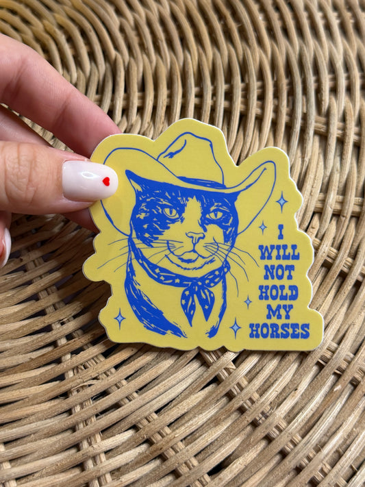 I Will Not Hold My Horses - Cat Sticker