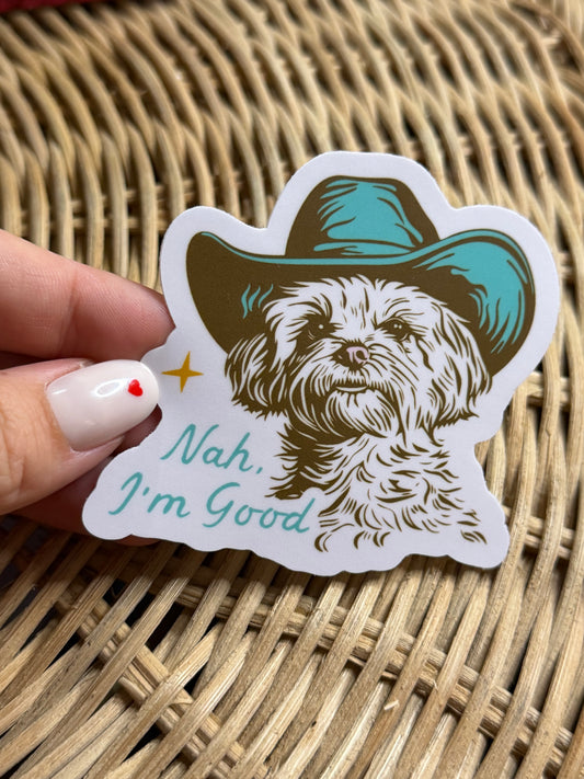 Nah, I'm Good - Dog Sticker