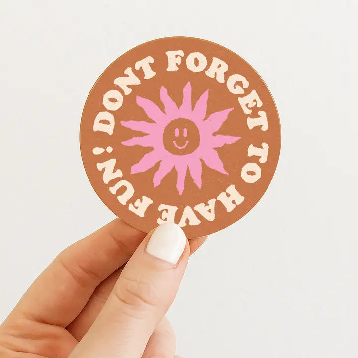 "Don't Forget to Have Fun" Sticker