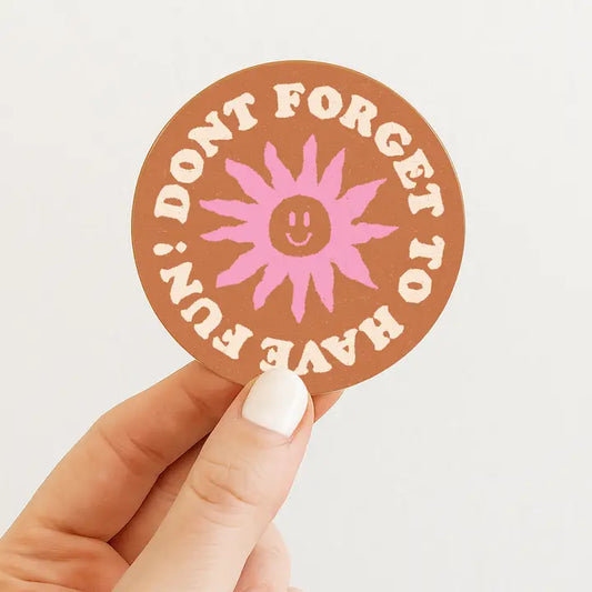 "Don't Forget to Have Fun" Sticker