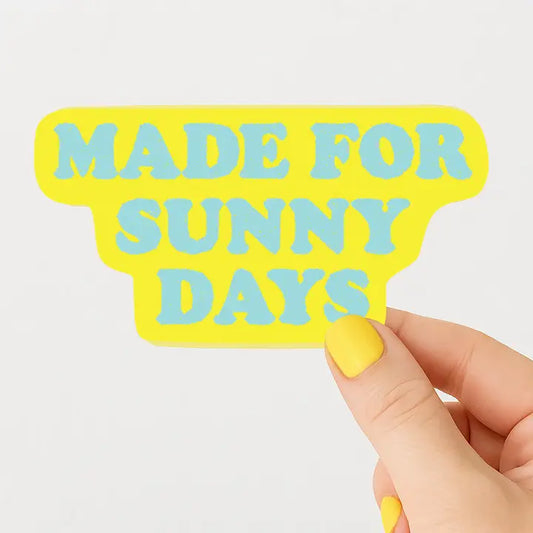 "Made for Sunny Days" Sticker