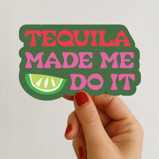 "Tequila Made Me Do It" Sticker